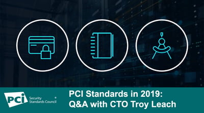 PCI Standards in 2019: Q&A with CTO Troy Leach - Featured Image