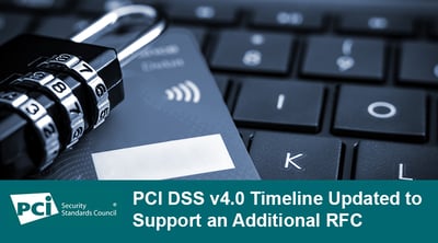 PCI DSS v4.0 Timeline Updated to Support an Additional RFC - Featured Image