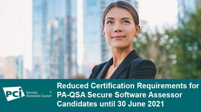 Reduced Certification Requirements for PA-QSA Secure Software Assessor Candidates until 30 June 2021 - Featured Image