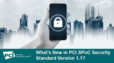 What’s New in PCI SPoC Security Standard Version 1.1? - Featured Image