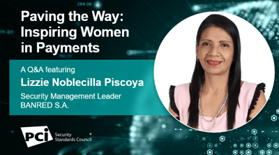 Paving the Way: Inspiring Women in Payments - A Q&A featuring Lizzie Noblecilla Piscoya - Featured Image