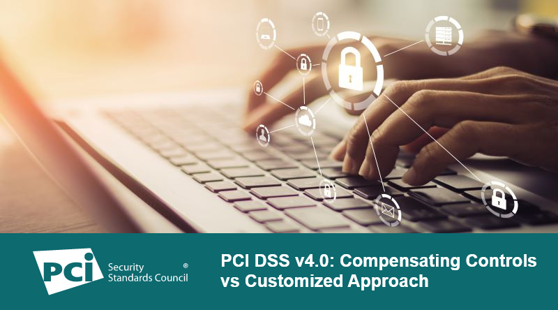 Pci Dss V40 Compensating Controls Vs Customized Approach