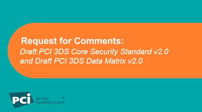 Request for Comments: Draft PCI 3DS Core Security Standard v2.0 and Draft PCI 3DS Data Matrix v2.0 - Featured Image