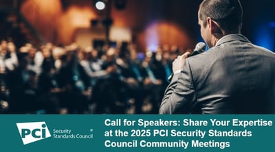 Call for Speakers: Share Your Expertise at the 2025 PCI Security Standards Council Community Meetings - Featured Image