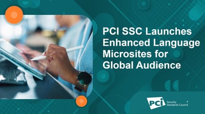 PCI SSC Launches Enhanced Language Microsites for Global Audience - Featured Image