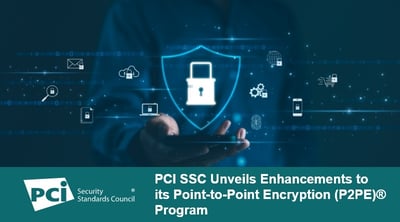 PCI SSC Unveils Enhancements to its Point-to-Point Encryption (P2PE)® Program - Featured Image