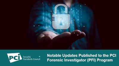 Notable Updates Published to the PCI Forensic Investigator (PFI) Program  - Featured Image