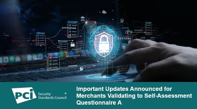 Important Updates Announced for Merchants Validating to Self-Assessment Questionnaire A - Featured Image