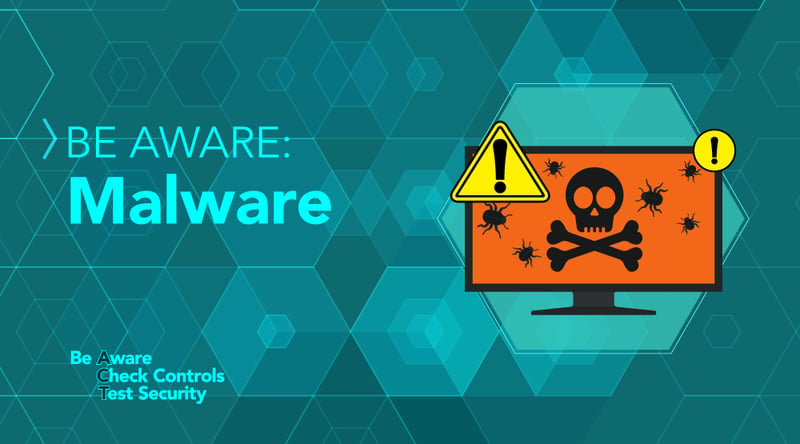Be Aware: Malware. Be Aware. Check Controls. Test Security.