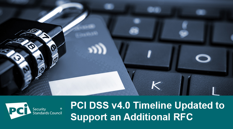 PCI DSS v4.0 Timeline Updated to Support an Additional RFC