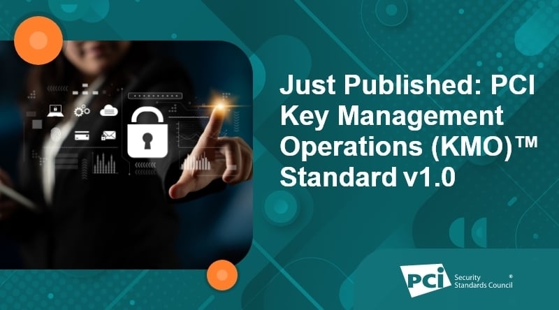 Just Published: PCI Key Management and Operations (KMO)™ Standard v1.0