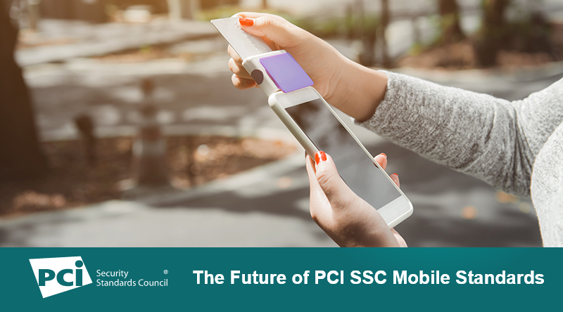 The Future of PCI SSC Mobile Standards
