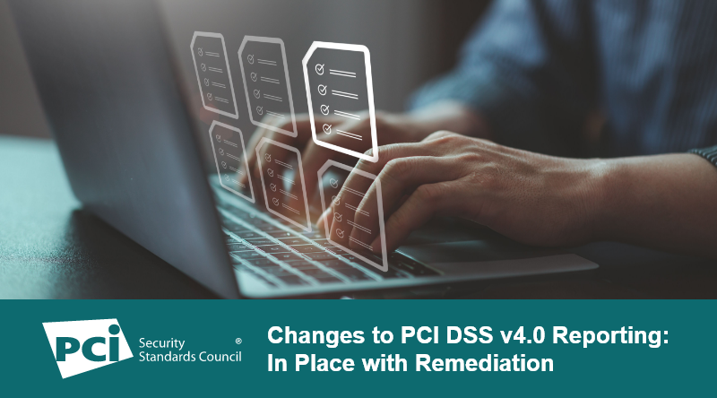 Changes to PCI DSS v4.0 Reporting: In Place with Remediation