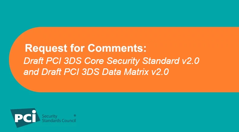 Request for Comments: Draft PCI 3DS Core Security Standard v2.0 and Draft PCI 3DS Data Matrix v2.0