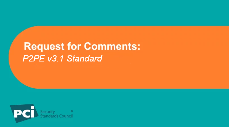 Request for Comments: PCI P2PE v3.1 Standard