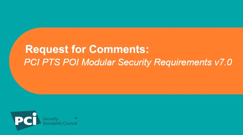 Request for Comments: PCI PTS POI Modular Security Requirements v7.0 - Featured Image