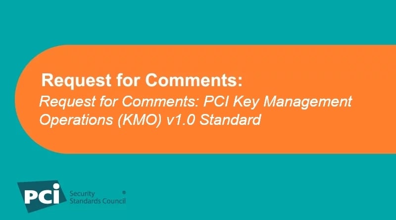 Request for Comments: PCI Key Management Operations (KMO) v1.0 Standard Request for Comments: PCI Key Management Operations (KMO) v1.0 Standard