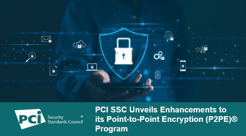 PCI SSC Unveils Enhancements to its Point-to-Point Encryption (P2PE)® Program