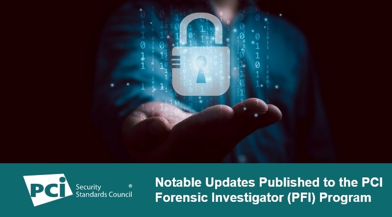 Notable Updates Published to the PCI Forensic Investigator (PFI) Program 